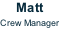 Matt  Crew Manager