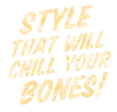 Style That will Chill your bones!