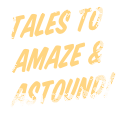 Tales To Amaze & Astound!